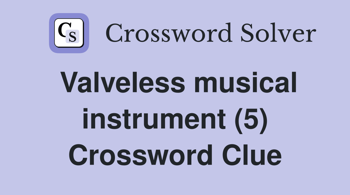 Valveless musical instrument (5) Crossword Clue Answers Crossword